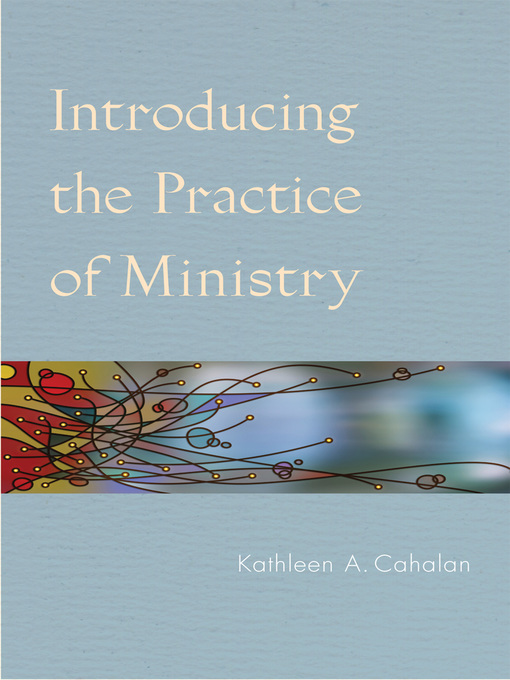 Title details for Introducing the Practice of Ministry by Kathleen  A. Cahalan - Available